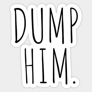 dump him. Sticker